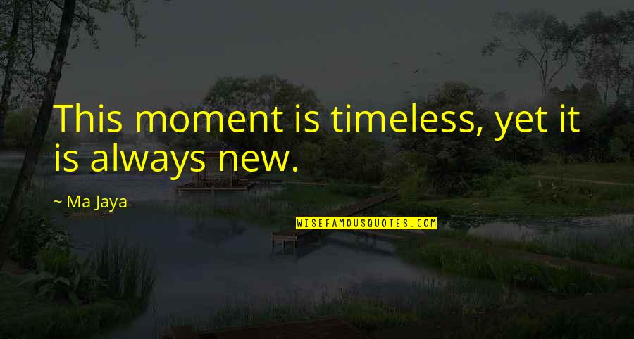 No Ma Am Quotes By Ma Jaya: This moment is timeless, yet it is always