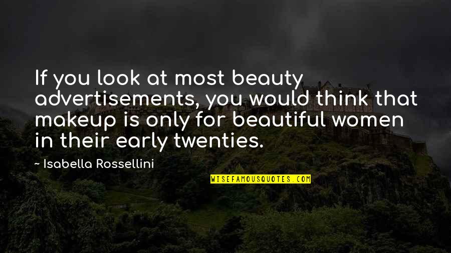 No Makeup Look Quotes By Isabella Rossellini: If you look at most beauty advertisements, you
