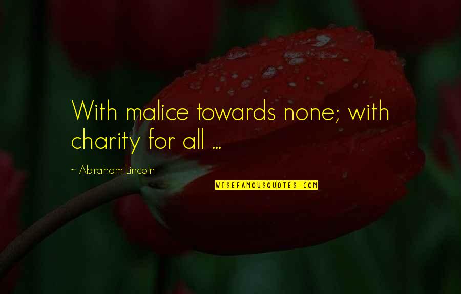 No Malice Quotes By Abraham Lincoln: With malice towards none; with charity for all
