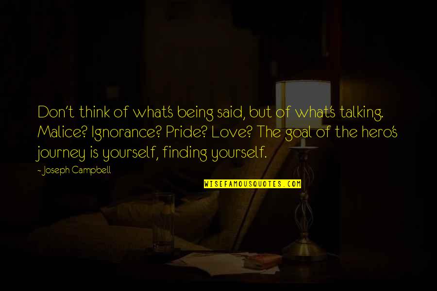 No Malice Quotes By Joseph Campbell: Don't think of what's being said, but of