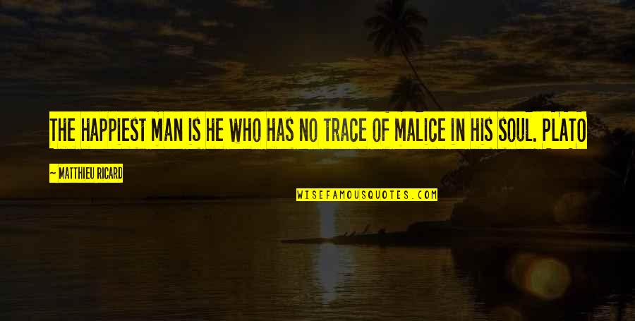 No Malice Quotes By Matthieu Ricard: The happiest man is he who has no
