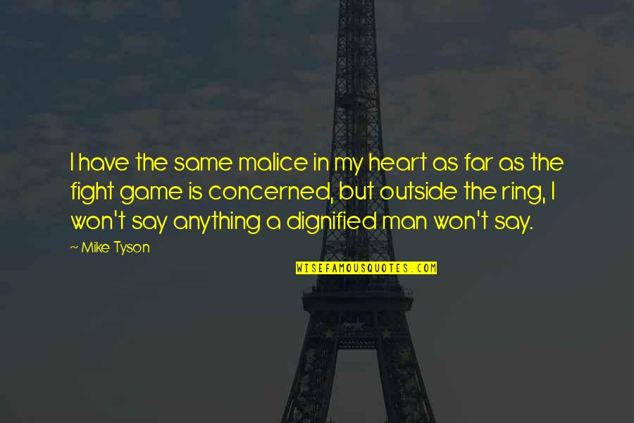 No Malice Quotes By Mike Tyson: I have the same malice in my heart