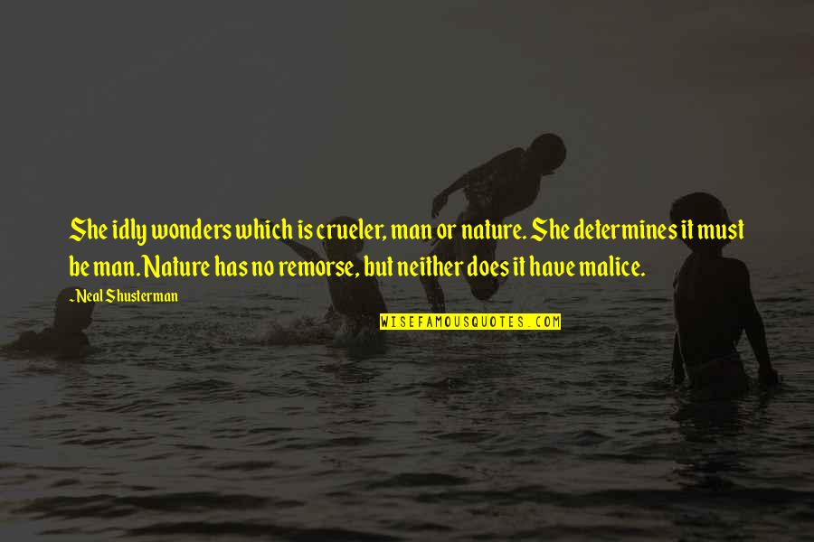 No Malice Quotes By Neal Shusterman: She idly wonders which is crueler, man or