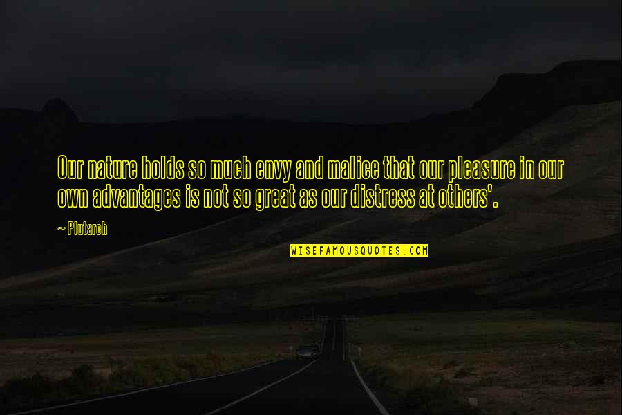 No Malice Quotes By Plutarch: Our nature holds so much envy and malice