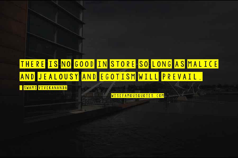 No Malice Quotes By Swami Vivekananda: There is no good in store so long