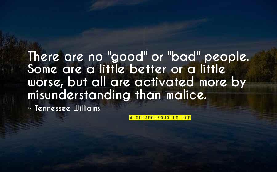 No Malice Quotes By Tennessee Williams: There are no "good" or "bad" people. Some