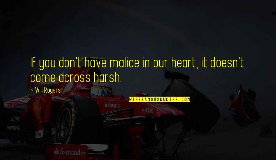 No Malice Quotes By Will Rogers: If you don't have malice in our heart,