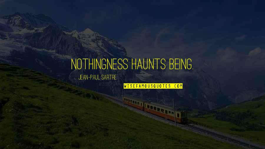 No Mames Quotes By Jean-Paul Sartre: Nothingness haunts Being.