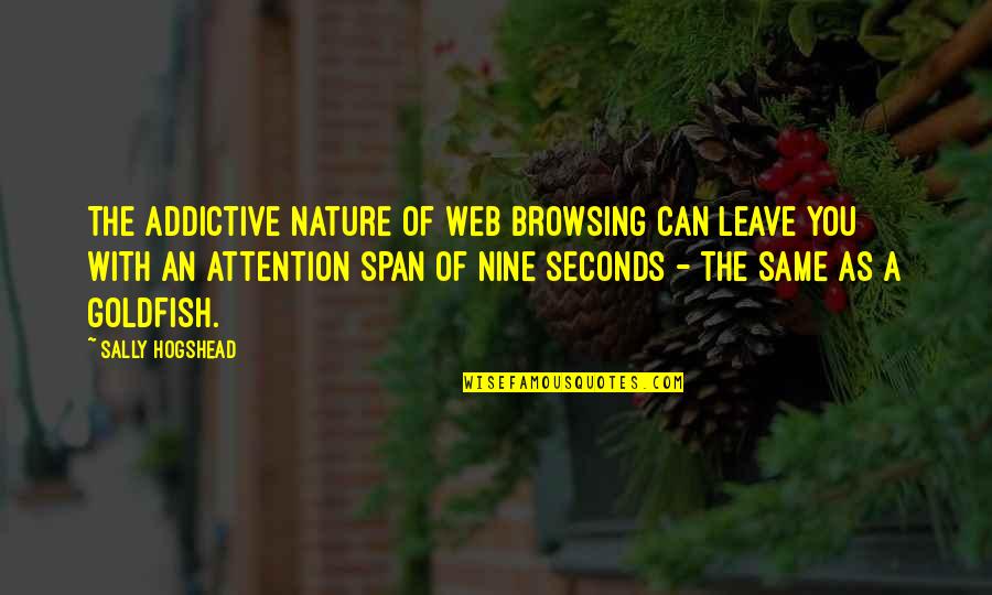 No Mames Quotes By Sally Hogshead: The addictive nature of Web browsing can leave