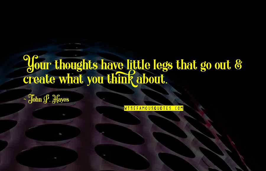 No Man Is Above The Law Roosevelt Quotes By John P. Hayes: Your thoughts have little legs that go out