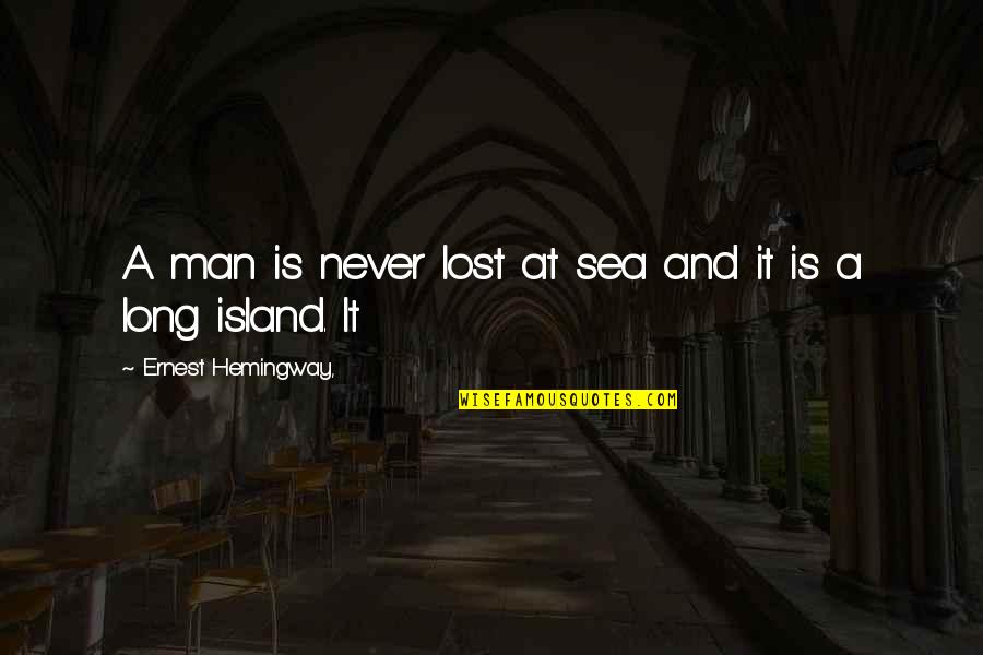 No Man Is An Island Quotes By Ernest Hemingway,: A man is never lost at sea and