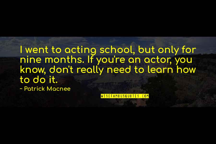 No Man Is An Island Unto Himself Quotes By Patrick Macnee: I went to acting school, but only for No Man Is An Island Unto Himself Quotes By Patrick Macnee: I went to acting school, but only for