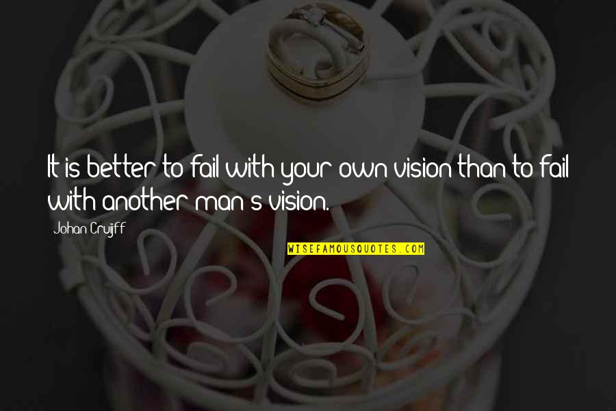 No Man Is Better Than Another Quotes By Johan Cruijff: It is better to fail with your own