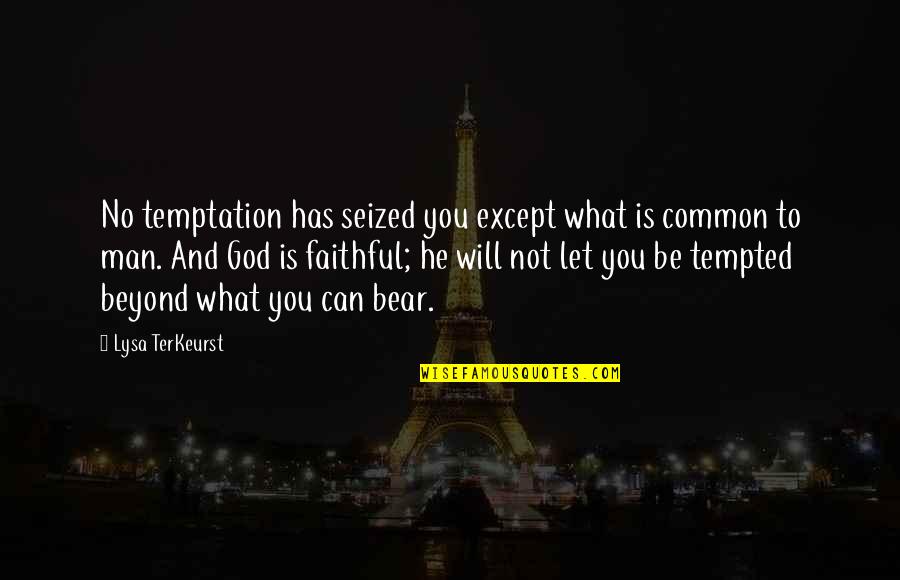 No Man Is Faithful Quotes By Lysa TerKeurst: No temptation has seized you except what is No Man Is Faithful Quotes By Lysa TerKeurst: No temptation has seized you except what is