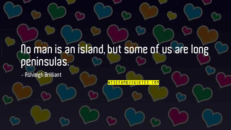 No Man Is Island Quotes By Ashleigh Brilliant: No man is an island, but some of