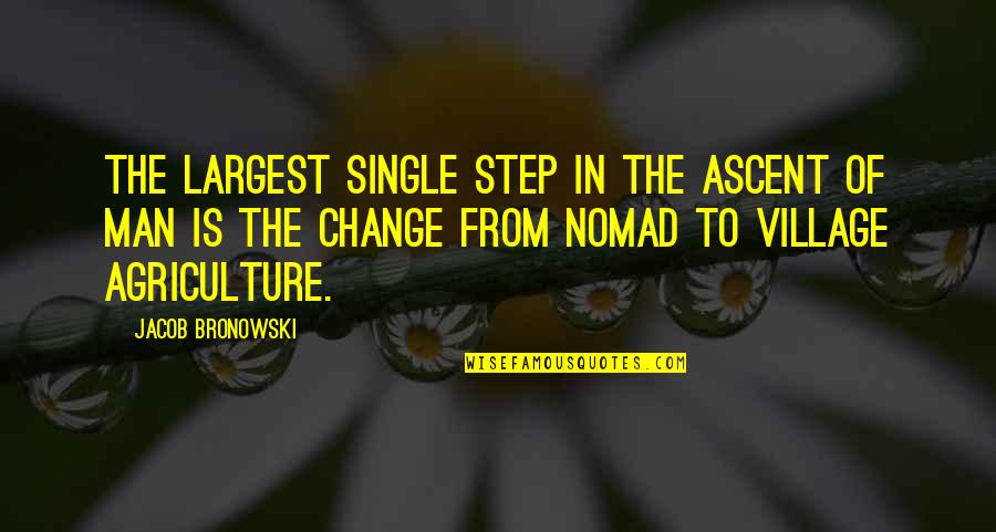 No Man Is Single Quotes By Jacob Bronowski: The largest single step in the ascent of