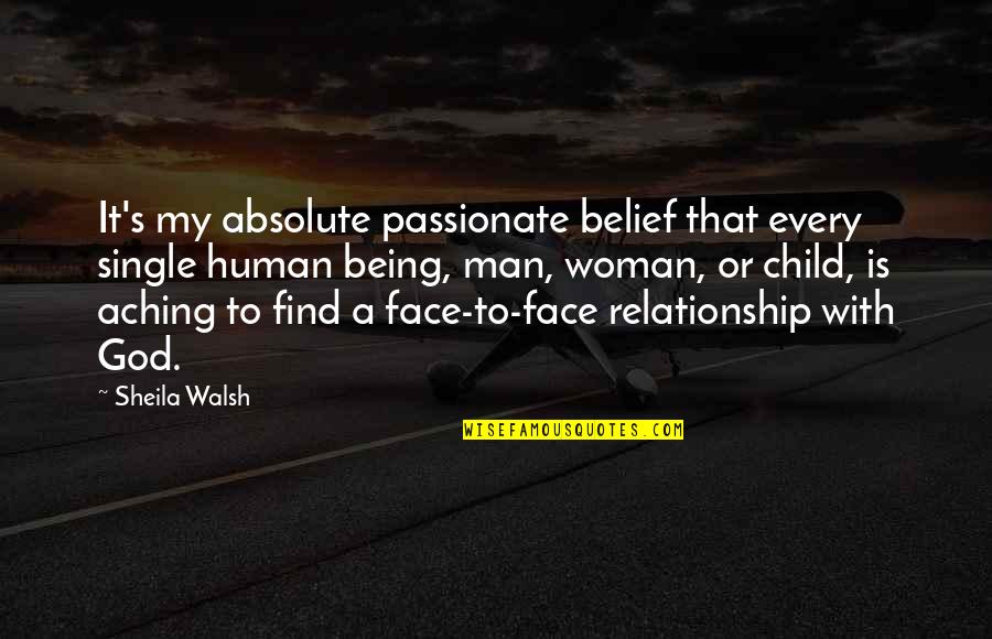 No Man Is Single Quotes By Sheila Walsh: It's my absolute passionate belief that every single