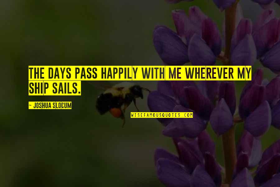 No Man Is Your Enemy Quote Quotes By Joshua Slocum: The days pass happily with me wherever my No Man Is Your Enemy Quote Quotes By Joshua Slocum: The days pass happily with me wherever my