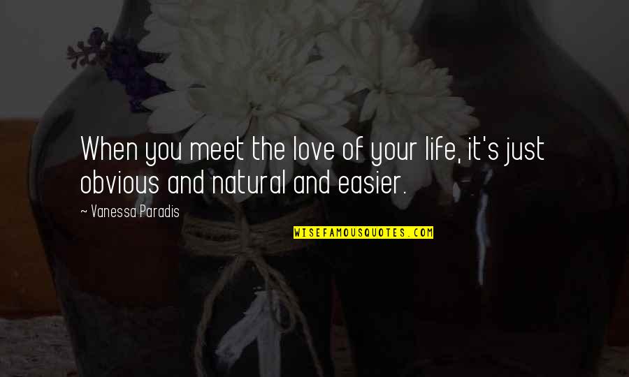 No Man Is Your Enemy Quote Quotes By Vanessa Paradis: When you meet the love of your life,
