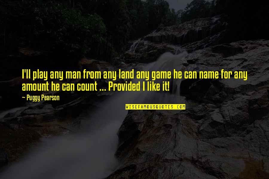 No Man Land Play Quotes By Puggy Pearson: I'll play any man from any land any No Man Land Play Quotes By Puggy Pearson: I'll play any man from any land any