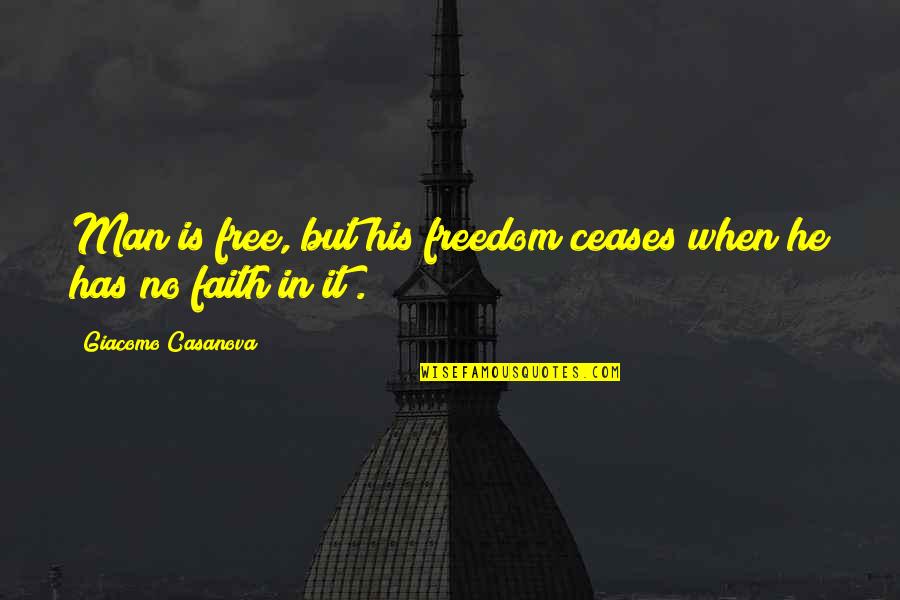 No Man Quotes By Giacomo Casanova: Man is free, but his freedom ceases when