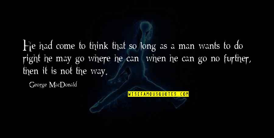 No Man Wants Quotes By George MacDonald: He had come to think that so long
