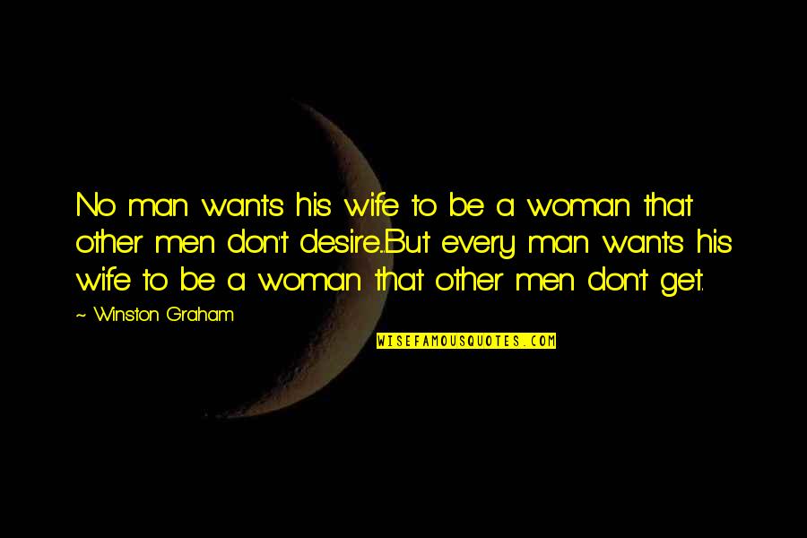 No Man Wants Quotes By Winston Graham: No man wants his wife to be a