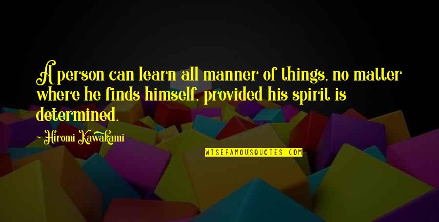 No Manner Quotes By Hiromi Kawakami: A person can learn all manner of things,