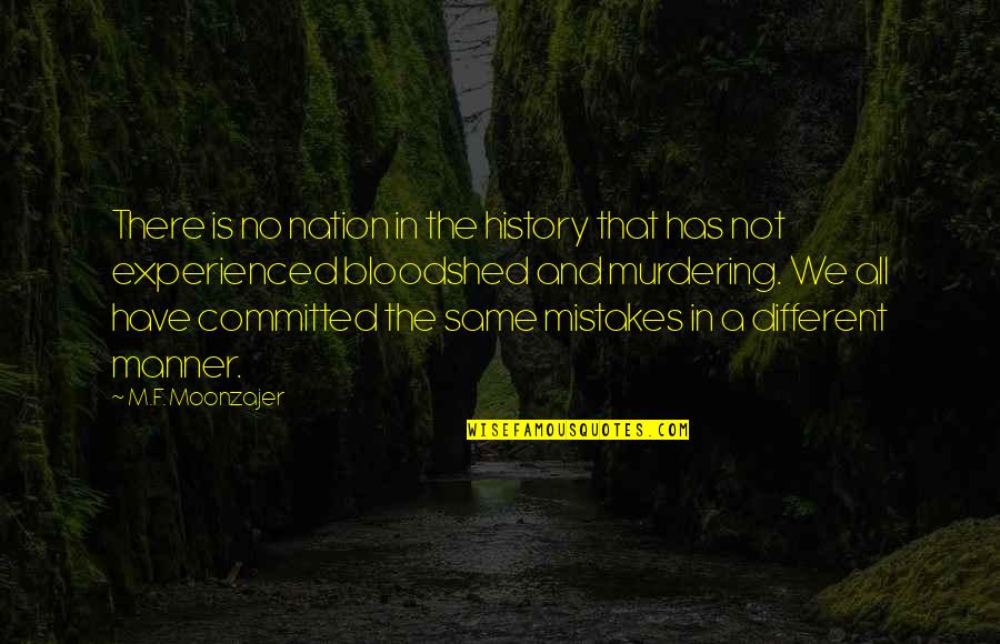 No Manner Quotes By M.F. Moonzajer: There is no nation in the history that