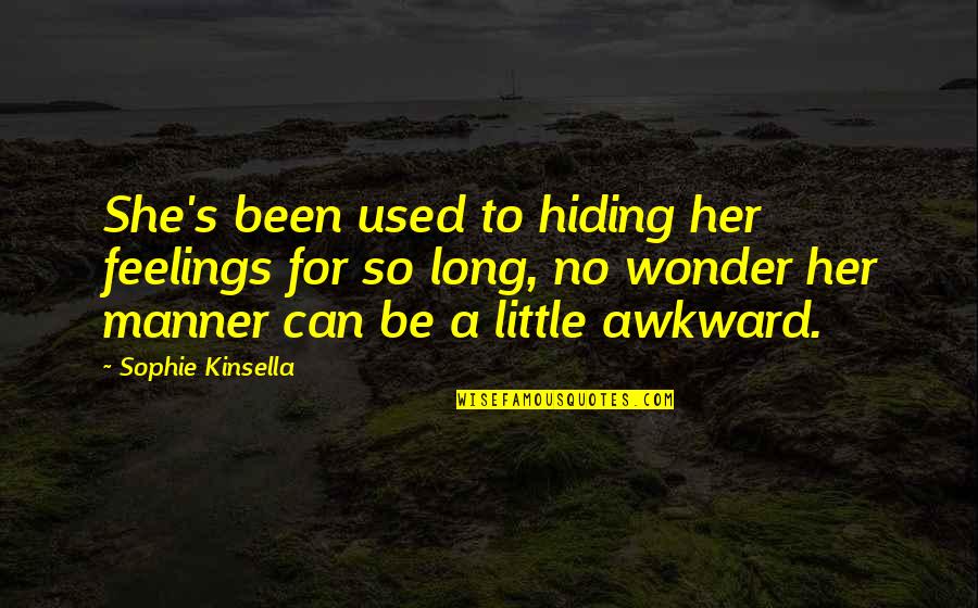No Manner Quotes By Sophie Kinsella: She's been used to hiding her feelings for