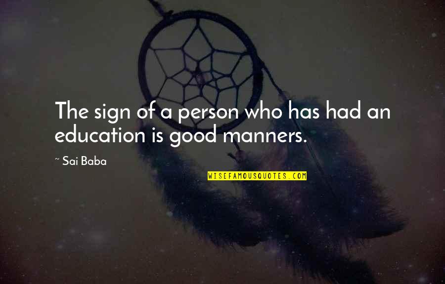 No Manners Person Quotes By Sai Baba: The sign of a person who has had