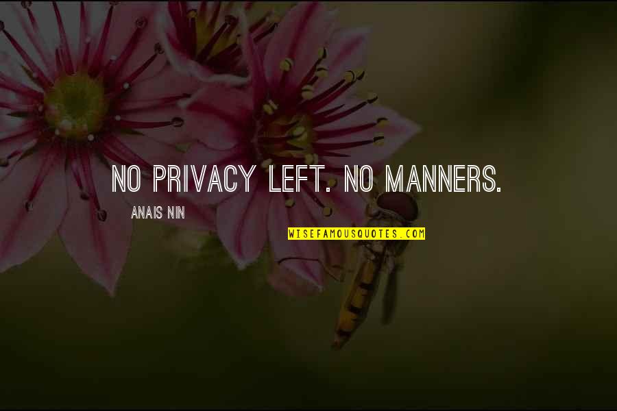 No Manners Quotes By Anais Nin: No privacy left. No manners.