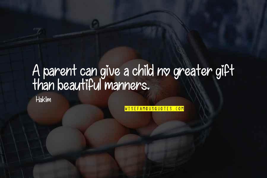 No Manners Quotes By Hakim: A parent can give a child no greater