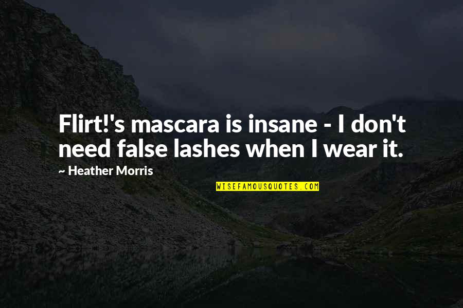 No Mascara Quotes By Heather Morris: Flirt!'s mascara is insane - I don't need