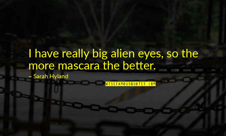 No Mascara Quotes By Sarah Hyland: I have really big alien eyes, so the