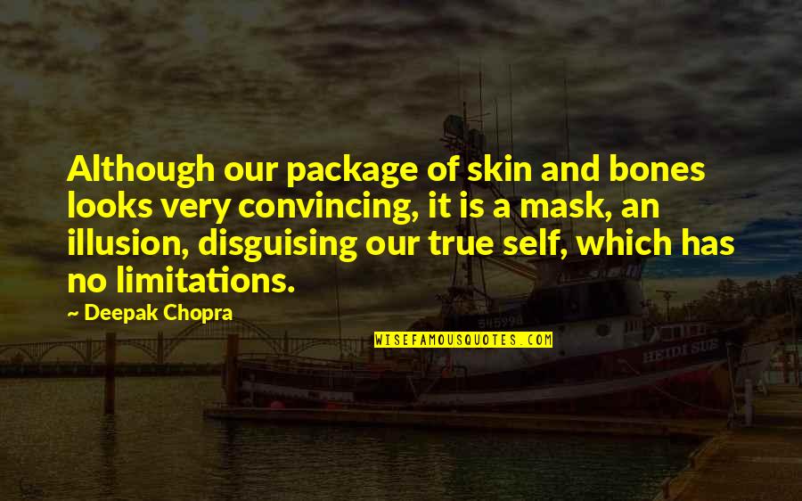 No Mask Quotes By Deepak Chopra: Although our package of skin and bones looks