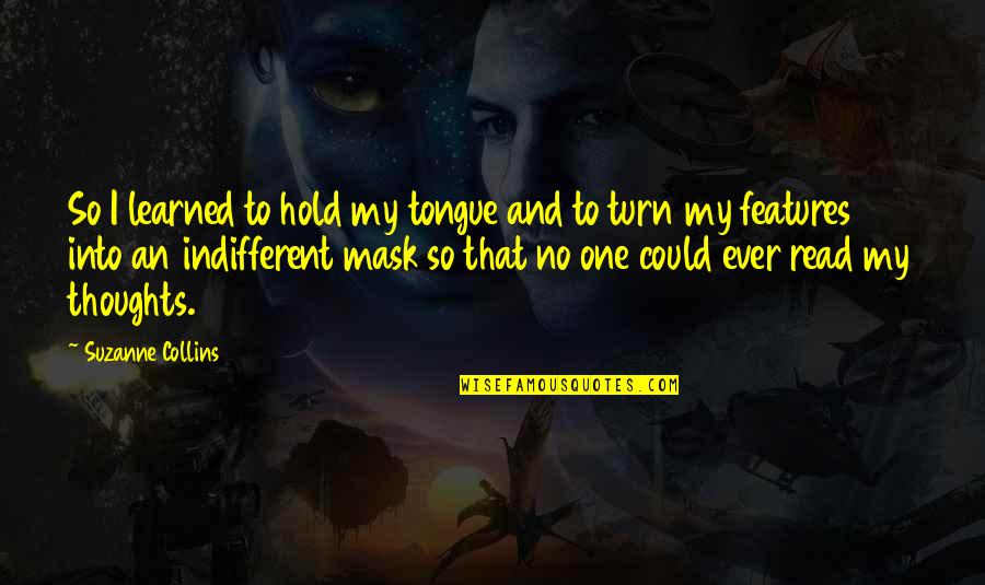 No Mask Quotes By Suzanne Collins: So I learned to hold my tongue and