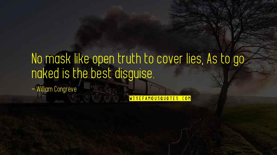 No Mask Quotes By William Congreve: No mask like open truth to cover lies,