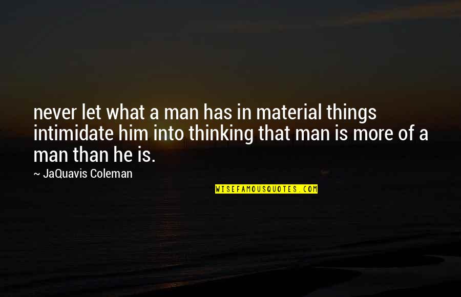 No Material Things Quotes By JaQuavis Coleman: never let what a man has in material