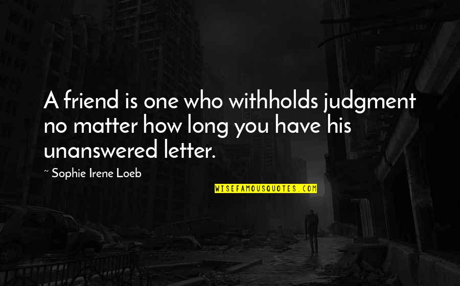 No Matter Friendship Quotes By Sophie Irene Loeb: A friend is one who withholds judgment no