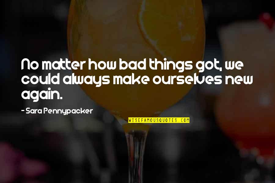 No Matter How Bad You Are Quotes By Sara Pennypacker: No matter how bad things got, we could