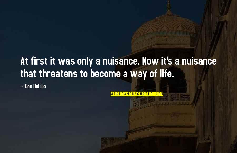 No Matter How Bad You Treat Me Quotes By Don DeLillo: At first it was only a nuisance. Now