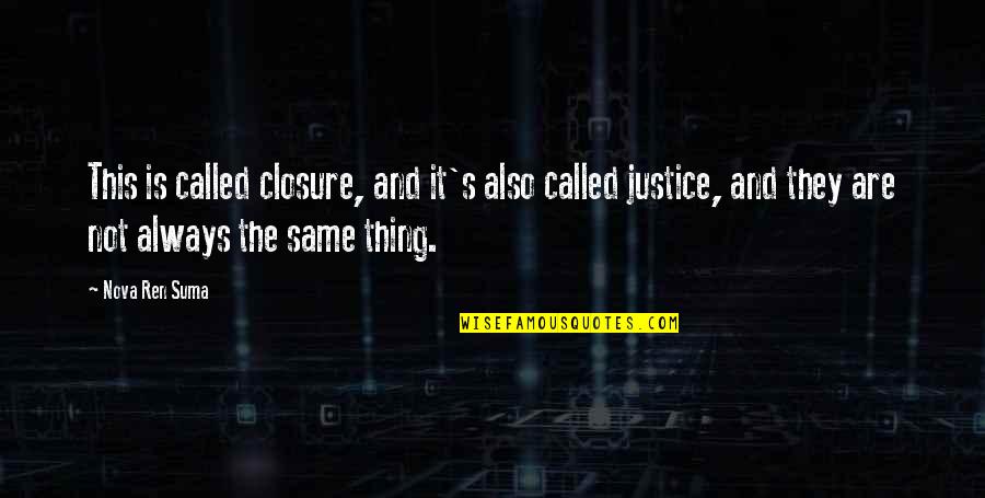 No Matter How Bad You Treat Me Quotes By Nova Ren Suma: This is called closure, and it's also called
