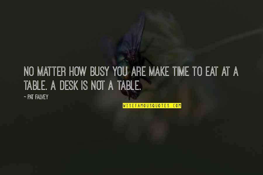 No Matter How Busy Quotes By Pat Falvey: No matter how busy you are make time