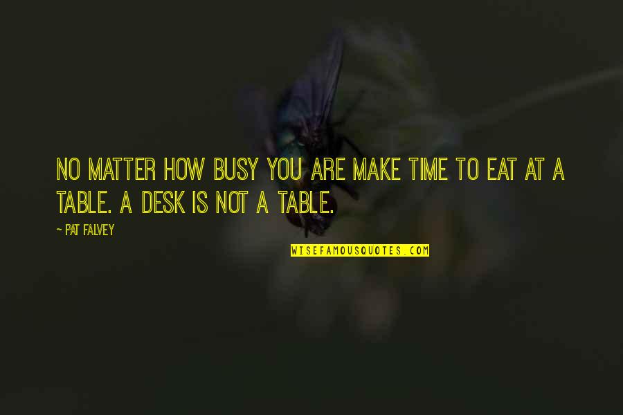 No Matter How Busy We Are Quotes By Pat Falvey: No matter how busy you are make time