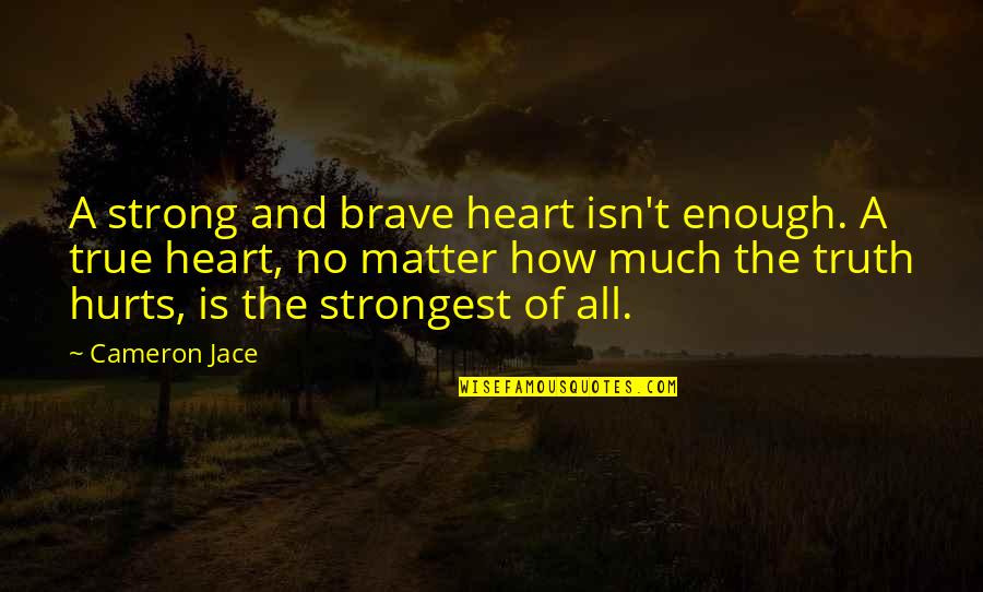 No Matter How It Hurts Quotes By Cameron Jace: A strong and brave heart isn't enough. A