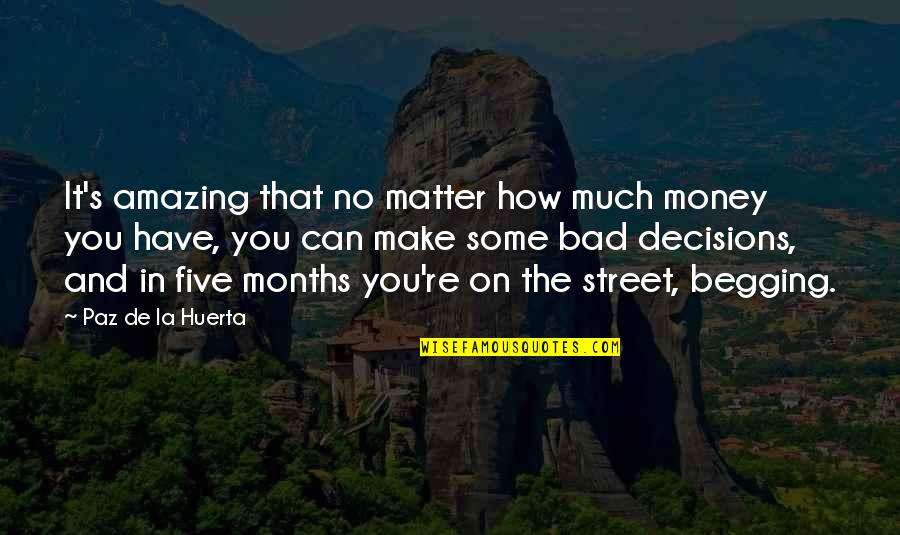 No Matter How Much Money You Have Quotes By Paz De La Huerta: It's amazing that no matter how much money No Matter How Much Money You Have Quotes By Paz De La Huerta: It's amazing that no matter how much money