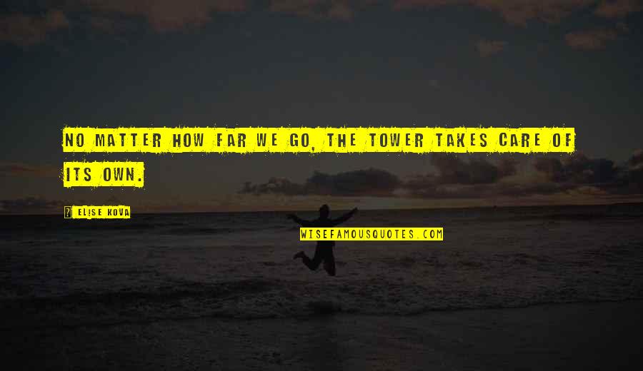 No Matter How Much U Care Quotes By Elise Kova: No matter how far we go, the Tower