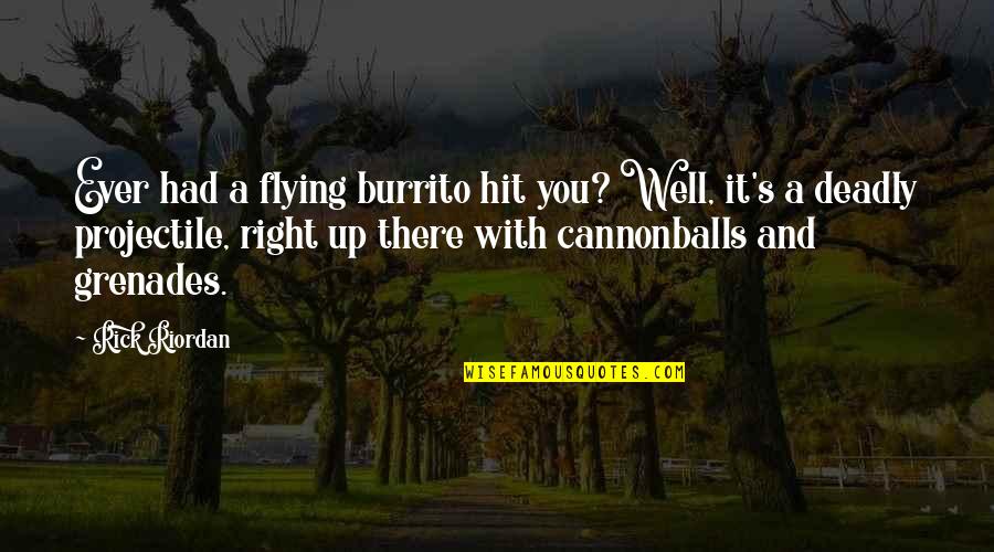 No Matter How Much U Care Quotes By Rick Riordan: Ever had a flying burrito hit you? Well, No Matter How Much U Care Quotes By Rick Riordan: Ever had a flying burrito hit you? Well,