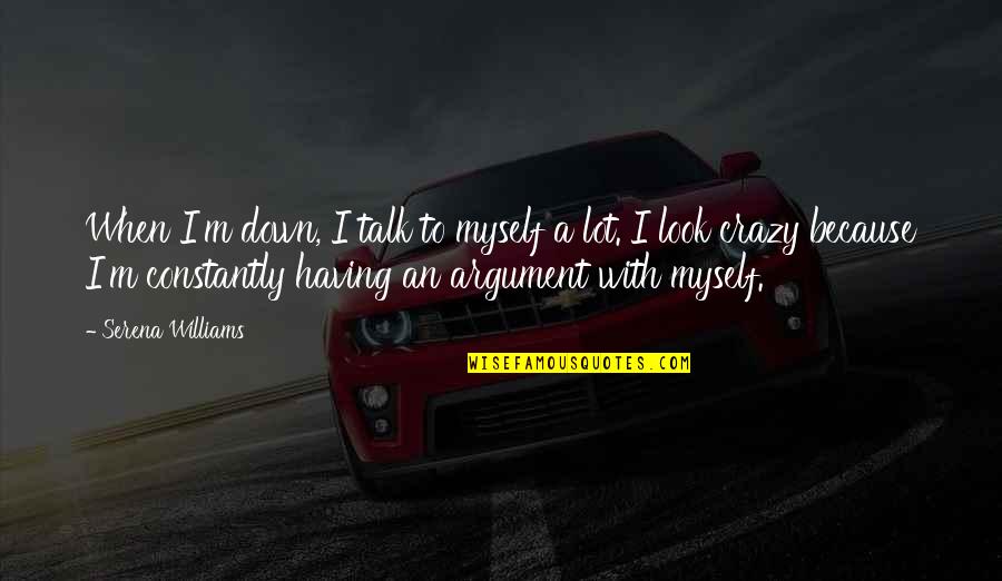 No Matter How Much U Care Quotes By Serena Williams: When I'm down, I talk to myself a
